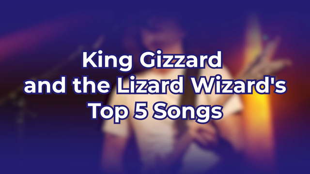 King Gizzard and the Lizard Wizard's Top 5 Songs