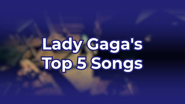 Lady Gaga's Top 5 Songs