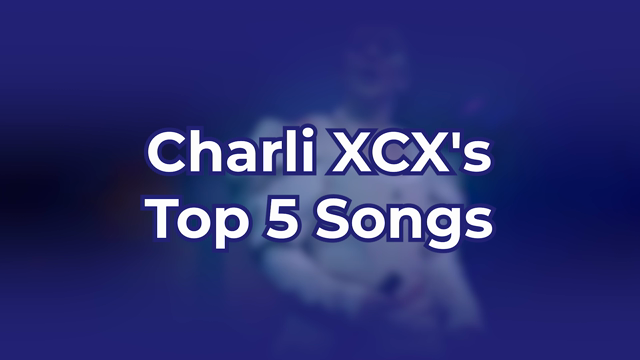 Charli XCX's Top 5 Songs