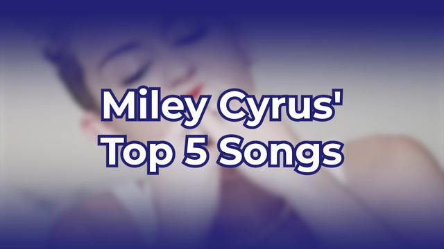 Miley Cyrus' Top 5 Songs