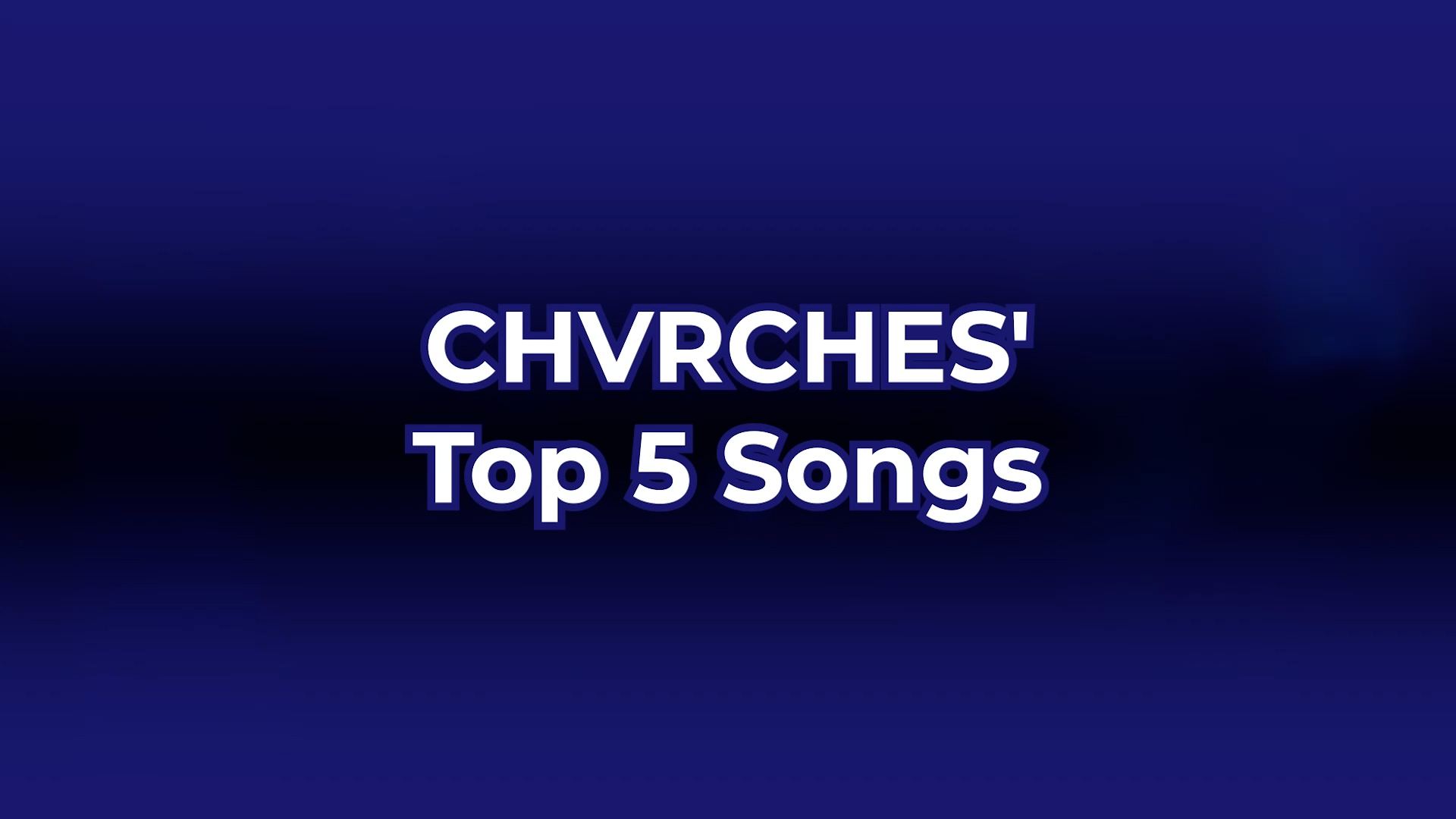 CHVRCHES' Top 5 Songs