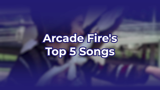 Arcade Fire's Top 5 Songs