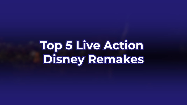 Top 5 Disney Live-Action Remakes