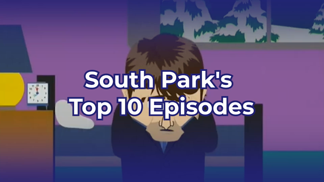 South Park's Top 10 Episodes
