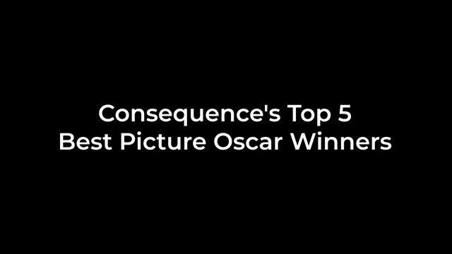 Consequence's Top 5 Best Picture Oscar Winners