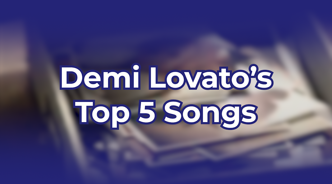 Demi Lovato's Top 5 Songs